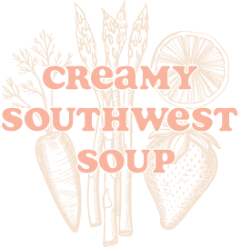 CREAMY SOUTHWEST SOUP